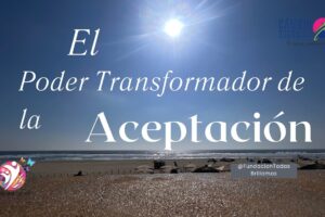 Aceptar lo inevitable: el poder transformador de la aceptación